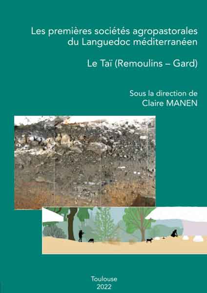 Livre sur les premières sociétés agropastorales du Languedoc méditerranéen. Le Taï (Remoulins-Gard) Sous la direction de Claire MANEN Toulouse, Archives d’Écologie Préhistorique, 2022, 2 volumes, 922 p.