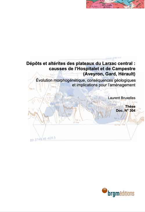 Dépôts et altérites des plateaux du Larzac central : Causse de l'Hospitalet et de Campestre (Aveyron, Gard, Hérault) -These-Laurent-Bruxelles-BRGM -2004