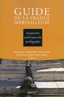 Guide de la France Merveilleuse - Collectif - Société mythologique de France - éditions Payot-Rivages - 2011