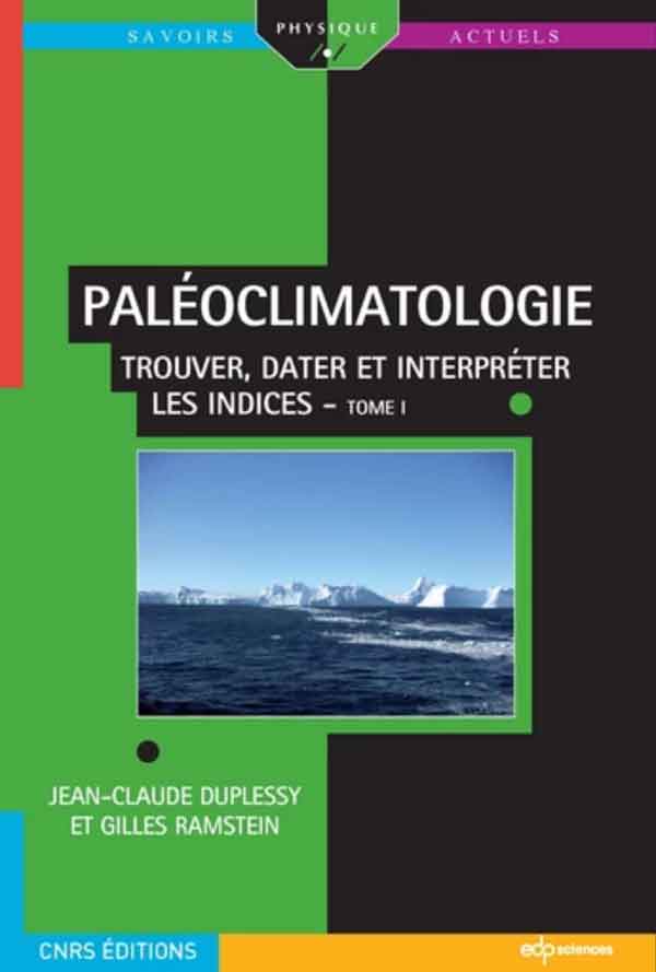 Paléoclimatologie-Duplessy et Ramstein - 2013 - Tome I - Trouver, dater et interpréter les indices<br />
Duplessy et Ramstein - CNRS éditions - 358p.