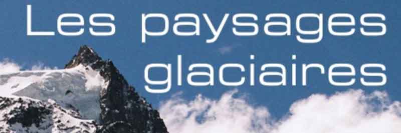 Site français geoglaciaire.net sur les traces des glaciers dans le paysage réalisé par Claude Beaudevin et Bruno Pisano 